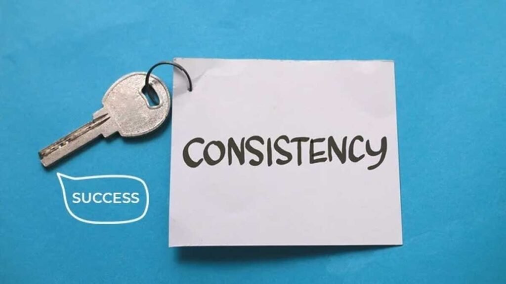 कंसिस्टेंसी है सफलता की सबसे बड़ी कुंजी